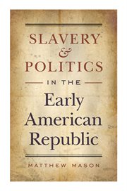 Slavery and politics in the early american republic cover image