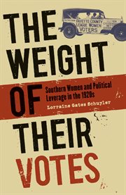 The weight of their votes: southern women and political leverage in the 1920s cover image