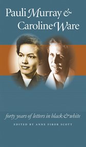 Pauli Murray & Caroline Ware: forty years of letters in black and white cover image