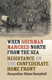 When Sherman marched north from the sea: resistance on the Confederate home front cover image
