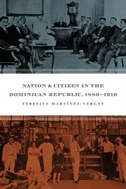 Nation & citizen in the Dominican Republic, 1880-1916 cover image