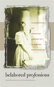 Belabored professions: narratives of African American working womanhood cover image