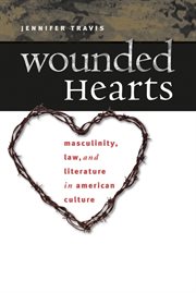 Wounded hearts: masculinity, law, and literature in American culture cover image