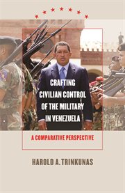 Crafting civilian control of the military in Venezuela: a comparative perspective cover image