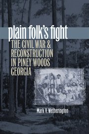 Plain folk's fight: the Civil War and Reconstruction in Piney Woods Georgia cover image