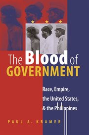 The blood of government: race, empire, the United States, & the Philippines cover image