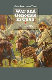 War and genocide in Cuba, 1895-1898 cover image