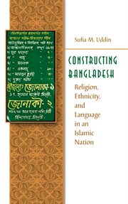 Constructing Bangladesh: religion, ethnicity, and language in an Islamic nation cover image