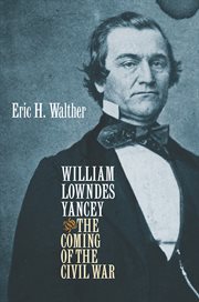 William Lowndes Yancey and the coming of the Civil War cover image