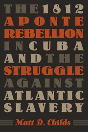 The 1812 Aponte Rebellion in Cuba and the struggle against Atlantic slavery cover image