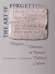 The art of forgetting: disgrace and oblivion in Roman political culture cover image