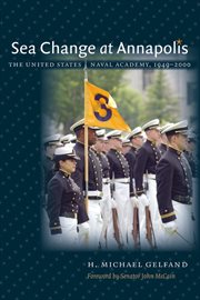 Sea change at Annapolis: the United States Naval Academy, 1949-2000 cover image