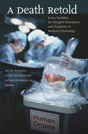 A death retold: Jesica Santillan, the bungled transplant, and paradoxes of medical citizenship cover image
