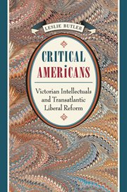 Critical Americans: Victorian intellectuals and transatlantic liberal reform cover image