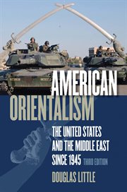 American orientalism: the United States and the Middle East since 1945 cover image