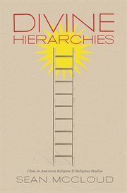 Divine hierarchies: class in American religion and religious studies cover image