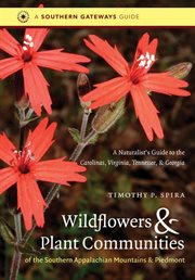 Wildflowers & plant communities of the southern Appalachian Mountains & Piedmont: a naturalist's guide to the Carolinas, Virginia, Tennessee, & Georgia cover image