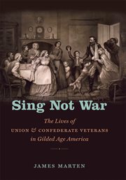 Sing Not War: the Lives of Union & Confederate Veterans in Gilded Age America cover image