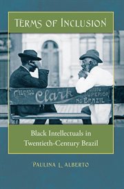 Terms of inclusion: Black intellectuals in twentieth-century Brazil cover image