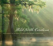 Wild North Carolina: discovering the wonders of our state's natural communities cover image