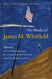 Works of James M. Whitfield: America and Other Writings by a Nineteenth-Century African American Poet cover image