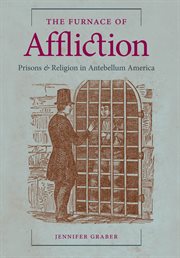 The furnace of affliction: prisons & religion in antebellum America cover image