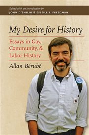 My Desire for History: Essays by Allan Bâerubâe, edited by John D'Emilio and Estelle B. Freedman cover image