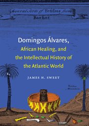 Domingos âAlvares, African healing, and the intellectual history of the Atlantic world cover image