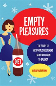 Empty pleasures: the story of artificial sweeteners from saccharin to Splenda cover image