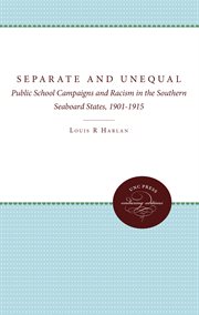 Separate and unequal: public school campaigns and racism in the southern seaboard states, 1901 to 1915 cover image