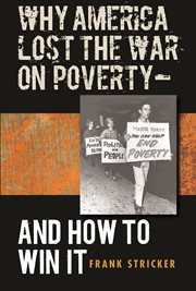 Why America lost the war on poverty-- and how to win it cover image