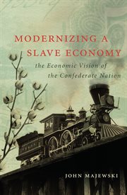 Modernizing a slave economy: the economic vision of the Confederate nation cover image