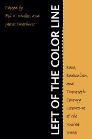 Left of the color line: race, radicalism, and twentieth-century literature of the United States cover image