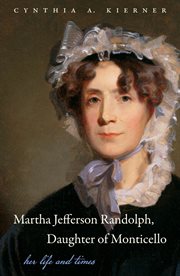 Martha Jefferson Randolph, daughter of Monticello: her life and times cover image