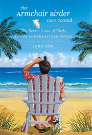 The armchair birder goes coastal: the secret lives of birds of the Southeastern shore cover image
