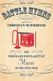 Battle hymns: the power and popularity of music in the Civil War cover image