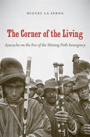 The corner of the living: Ayacucho on the eve of the Shining Path insurgency cover image