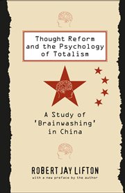 Thought reform and the psychology of totalism: a study of "brainwashing" in China cover image