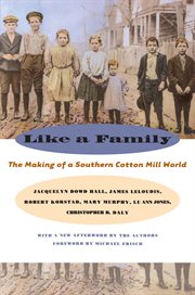 Like a family: the making of a Southern cotton mill world cover image