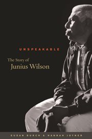 Unspeakable: the story of Junius Wilson cover image