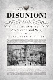 Disunion!: the coming of the American Civil War, 1789-1859 cover image