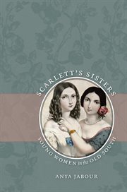 Scarlett's sisters: young women in the Old South cover image