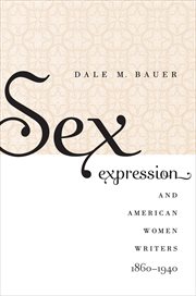 Sex expression & American women writers, 1860-1940 cover image