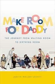 Make room for daddy: the journey from waiting room to birthing room cover image