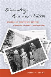Dislocating race & nation: episodes in nineteenth-century American literary nationalism cover image