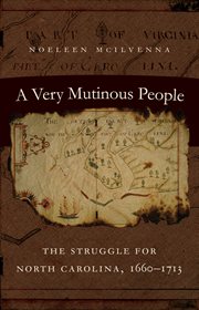 A very mutinous people: the struggle for North Carolina, 1660-1713 cover image