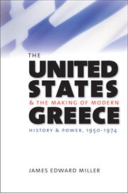 The United States and the making of modern Greece: history and power, 1950-1974 cover image