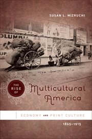 The rise of multicultural America: economy and print culture, 1865-1915 cover image
