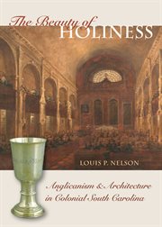 The beauty of holiness: Anglicanism & architecture in colonial South Carolina cover image