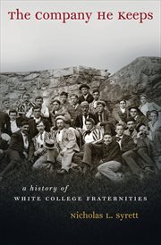 The company he keeps: a history of white college fraternities cover image